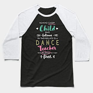 Great Dance Teacher who believed - Appreciation Quote Baseball T-Shirt